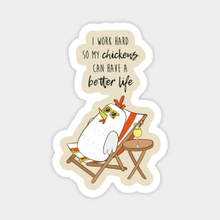 I Work Hard So My Chickens Can Have A Better Life, Funny Chicken Magnet