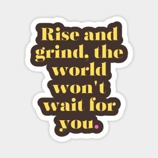 Rise and Grind Magnet