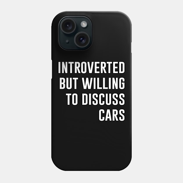 Introverted But Willing To Discuss Cars Phone Case by evermedia