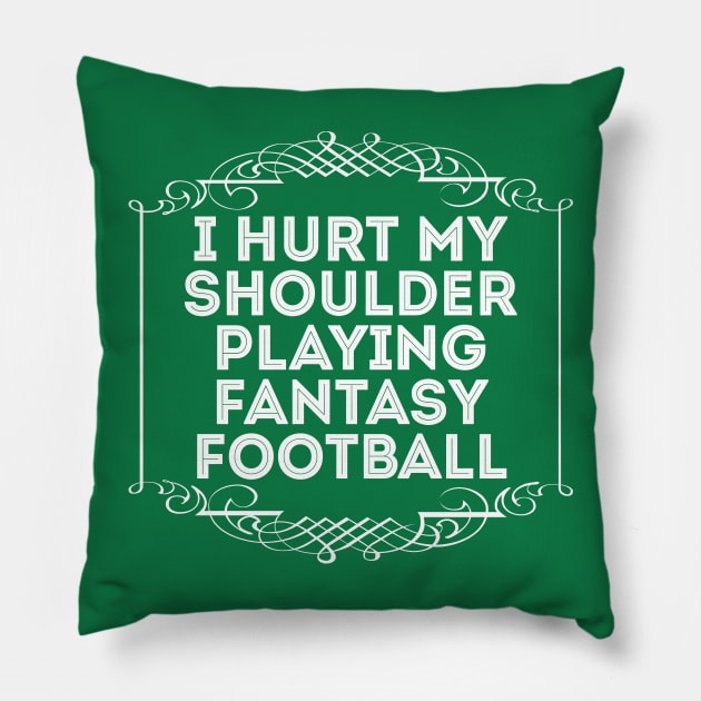 I Hurt My Shoulder Playing Fantasy Football Pillow by DankFutura