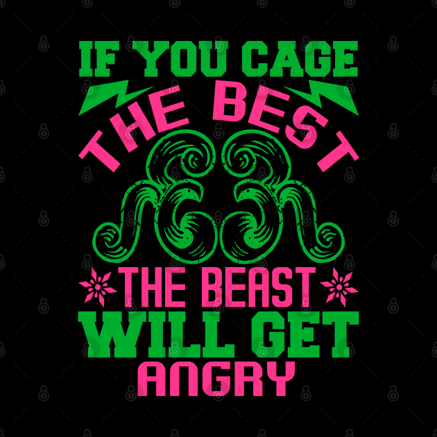 If you cage the best, the beast will get angry by CarDE