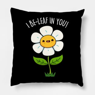 I Be-leaf In You Cute Funny Flower Pun Pillow