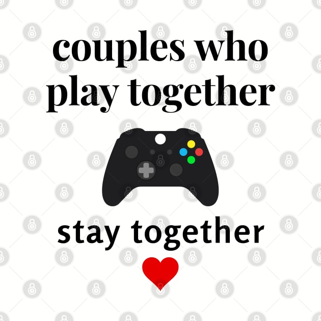 Couples Who Play Together Stay Together Valentines Day Gamer tshirt by Gamers World Store