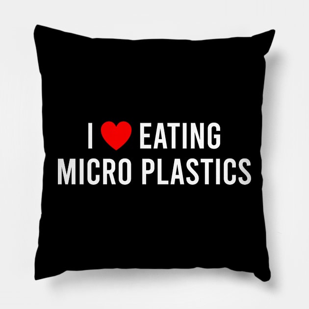 I Love Eating Microplastics Pillow by The Soviere