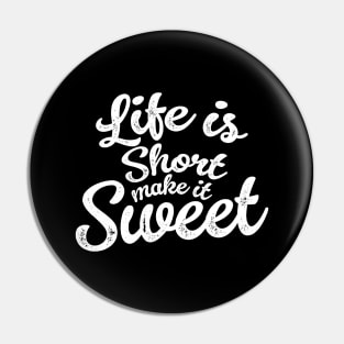 Life is short make it sweet Pin