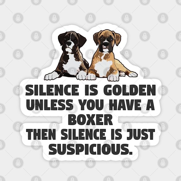 Silence Is Golden Unless You Have A Boxer Magnet by Kudostees