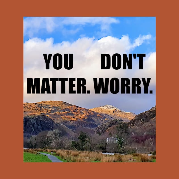 You Matter. Don't Worry by Mild Peril