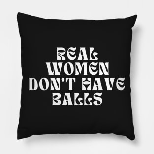 Real Women Don't Have Balls Pillow