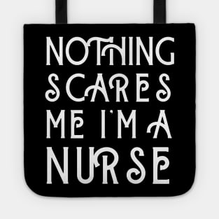 Nothing Scares Me I'm A Nurse Tote