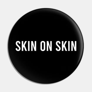 SKIN ON SKIN Pin