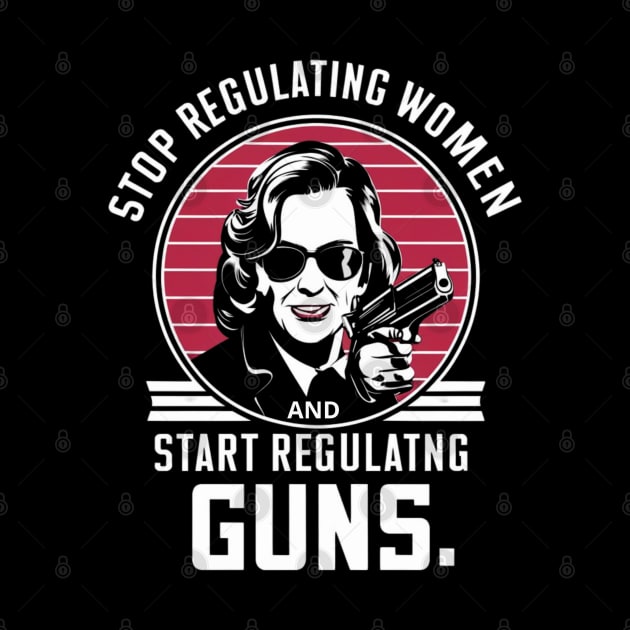 stop regulating women and start regulat by RalphWalteR