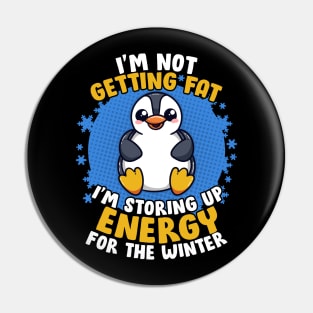 I'm Not Getting Fat I'm Storing Up Energy Penguin Lovers Tee Pin