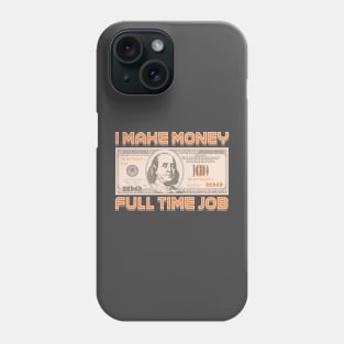 I Make Money - Full Time Job Phone Case