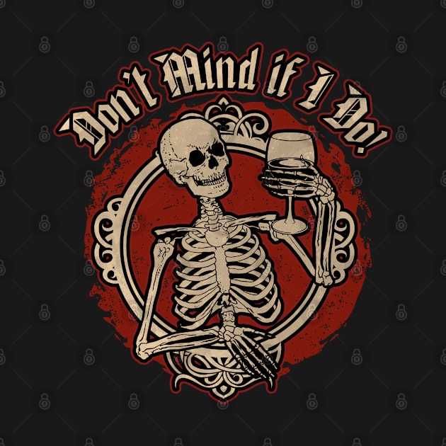 Don't Mind if I Do! - Skeleton with Glass of Wine by Graphic Duster