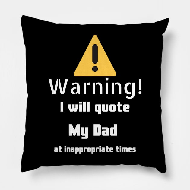 Warning I will quote My dad at inappropriate times Pillow by DennisMcCarson