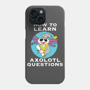 How to Learn, Axolotl Questions Phone Case