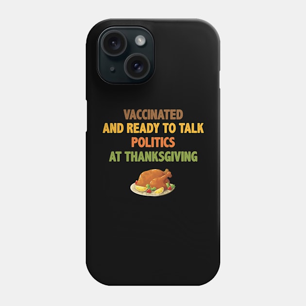 Vaccinated And Ready To Talk Politics At Thanksgiving Phone Case by Chelseaforluke