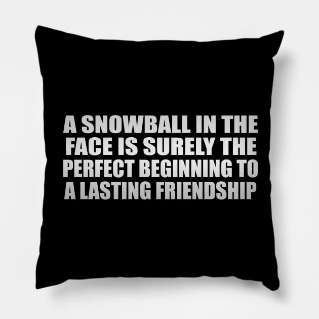 A snowball in the face is surely the perfect beginning to a lasting friendship Pillow by CRE4T1V1TY