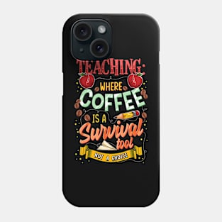 Teaching Where Coffee Is A Survival Tool Not A Choice Tutor Phone Case