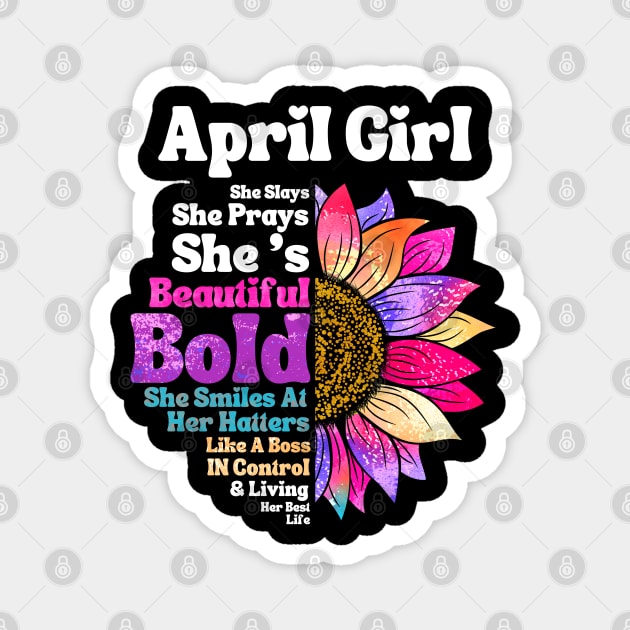 Sunflower April Girl She Slays She Prays She's Beautiful Like A Boss Magnet by JustBeSatisfied