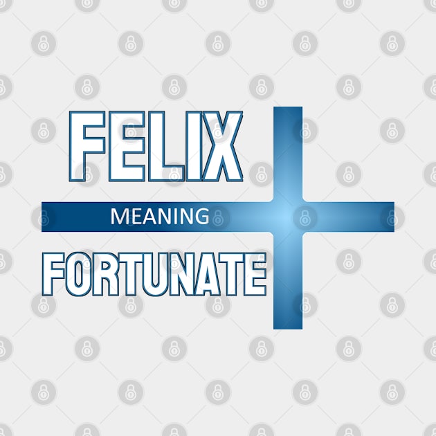 Felix - This Biblical Name Means ... by  EnergyProjections