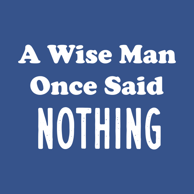 A Wise Man Once Said...Nothing by Elitawesome