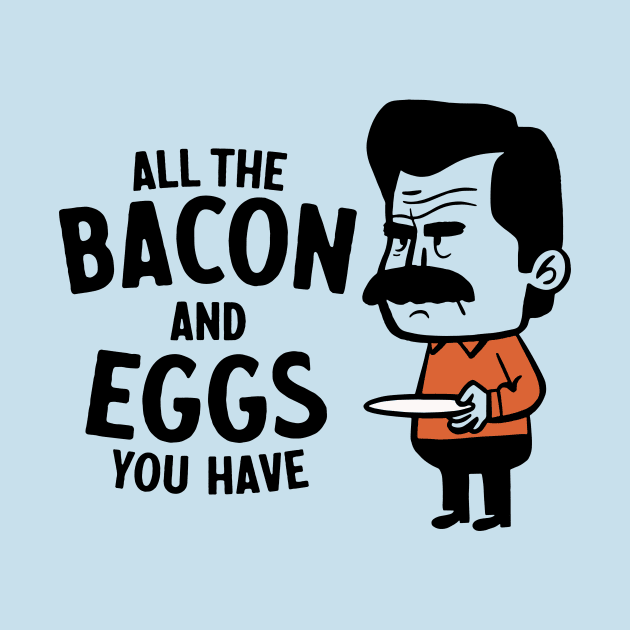 Parks and Rec - Give Me All The Bacon And Eggs You Have by sombreroinc