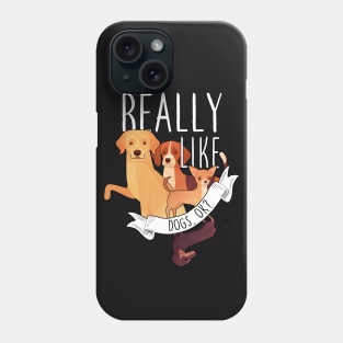 I Just Really Like Dogs, OK? Phone Case