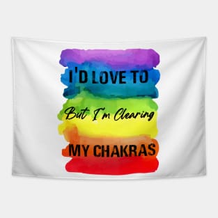 I'd Love To But I'm Clearing My Chakras - Chakra Shine Tapestry