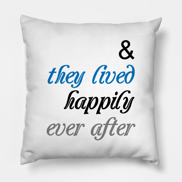 They Lived Happily Ever After Relationships Pillow