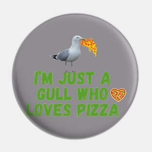 I'm Just a Gull Who Loves Pizza - Green Text Pin