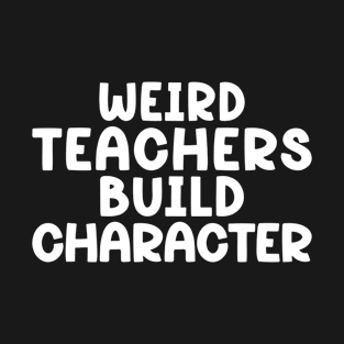 Weird Teachers Build Character Vintage Teacher's Day T-Shirt