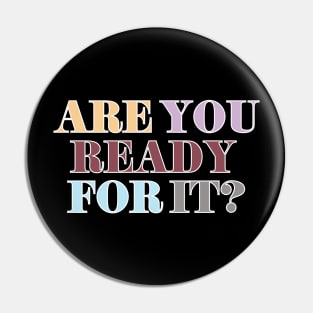 Are You Ready For It? Pin