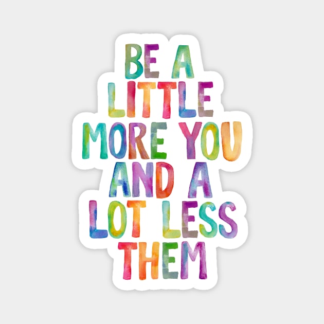 Be a Little More You and a Lot Less Them Magnet by MotivatedType