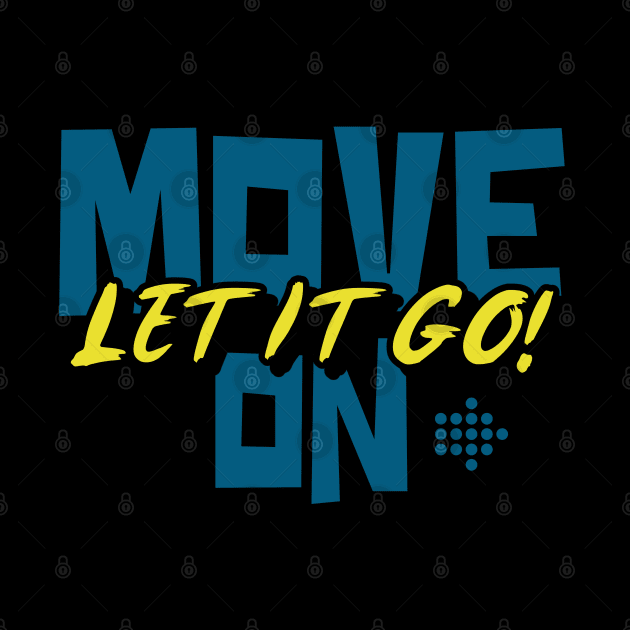 Move On Let It Go by bjg007