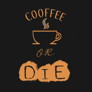 Coffee or die T-Shirt