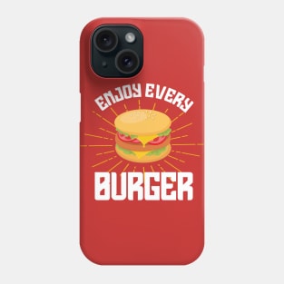 Enjoy every burger Phone Case