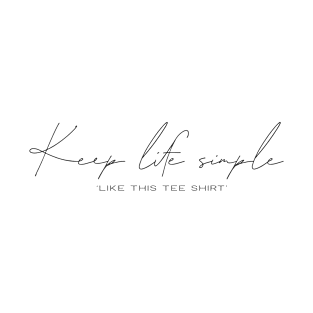 Keep Life Simple T-Shirt