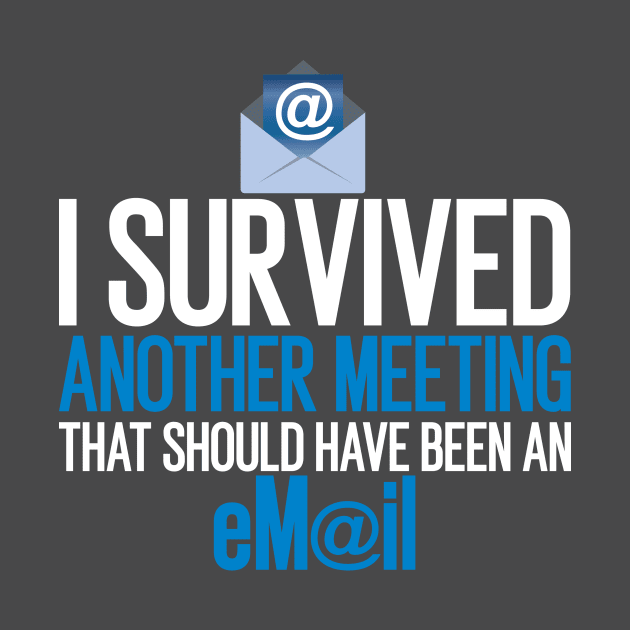 I Survived Another Meeting That Should by awesomefamilygifts