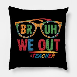 Bruh We Out Teachers Pillow