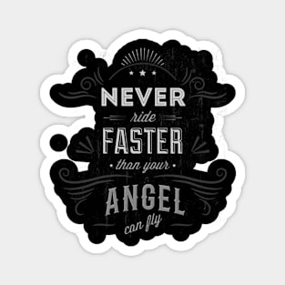 never ride faster than your angel can fly Magnet