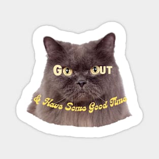 GO OUT & Have Some Good Time! Cat design Magnet