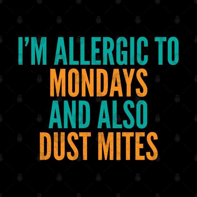 I'm Allergic To Mondays and Also Dust Mites by Commykaze