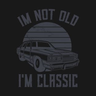 I'm Not Old I'm A Classic Funny Graphic Vintage Car Lover T-Shirt