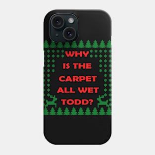 why is the carpet all wet todd Phone Case