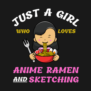 Just A Girl Who Loves Anime Ramen And Sketching T-Shirt