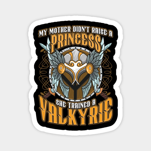 My Mom Didn't Raise A Princess Trained A Valkyrie Magnet by theperfectpresents