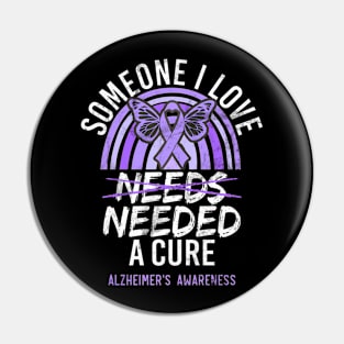 Someone I Love Needed A Cure Alzheimer's Awareness Pin