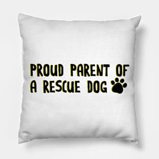 Proud parent of a rescue dog Pillow