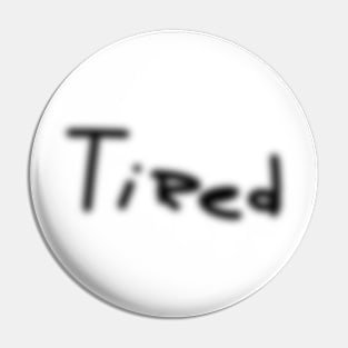 Just Tired ;( Pin